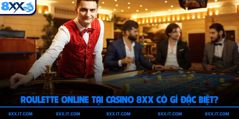 Roulette online tại casino 8XX có gì đặc biệt?